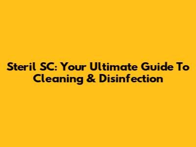Steril SC: Your Ultimate Guide To Cleaning & Disinfection
