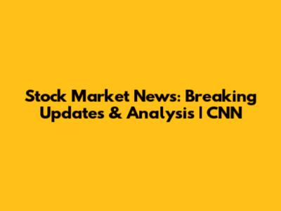 Stock Market News: Breaking Updates & Analysis | CNN