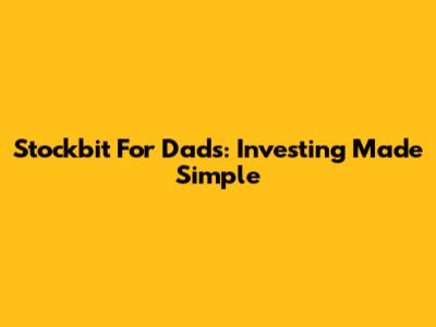 Stockbit For Dads: Investing Made Simple