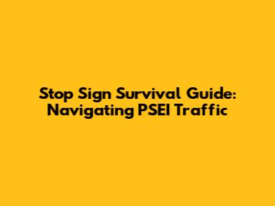 Stop Sign Survival Guide: Navigating PSEI Traffic