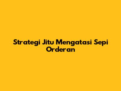 Strategi Jitu Mengatasi Sepi Orderan