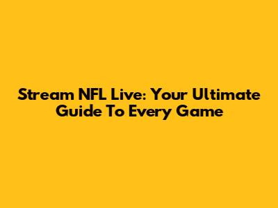 Stream NFL Live: Your Ultimate Guide To Every Game