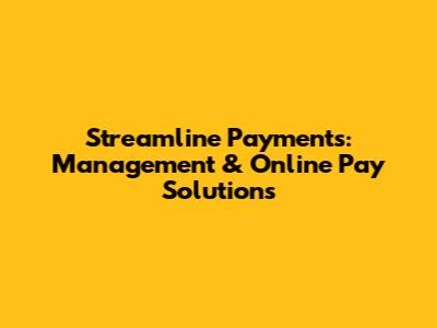Streamline Payments: Management & Online Pay Solutions