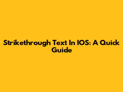 Strikethrough Text In IOS: A Quick Guide