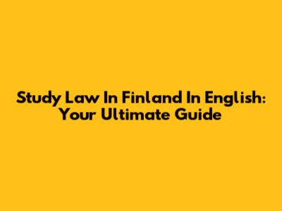 Study Law In Finland In English: Your Ultimate Guide