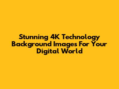 Stunning 4K Technology Background Images For Your Digital World