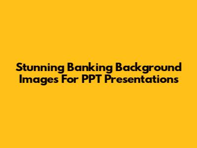Stunning Banking Background Images For PPT Presentations
