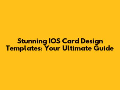 Stunning IOS Card Design Templates: Your Ultimate Guide