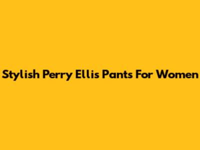 Stylish Perry Ellis Pants For Women