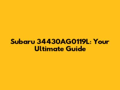 Subaru 34430AG0119L: Your Ultimate Guide
