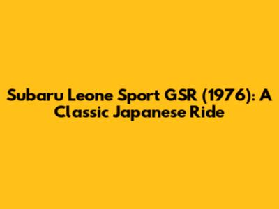 Subaru Leone Sport GSR (1976): A Classic Japanese Ride