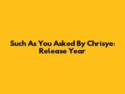 Such As You Asked By Chrisye: Release Year