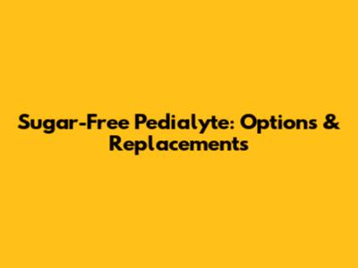 Sugar-Free Pedialyte: Options & Replacements
