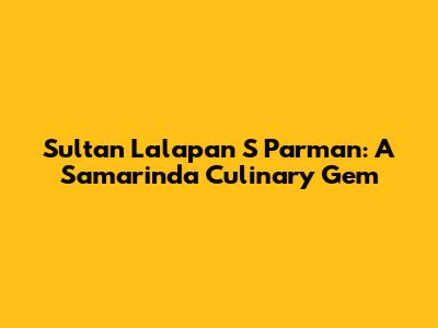 Sultan Lalapan S Parman: A Samarinda Culinary Gem