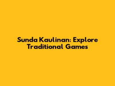 Sunda Kaulinan: Explore Traditional Games