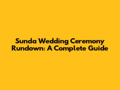 Sunda Wedding Ceremony Rundown: A Complete Guide