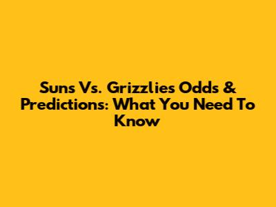 Suns Vs. Grizzlies Odds & Predictions: What You Need To Know