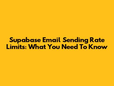 Supabase Email Sending Rate Limits: What You Need To Know