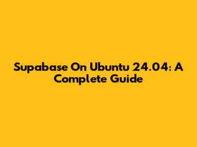 Supabase On Ubuntu 24.04: A Complete Guide