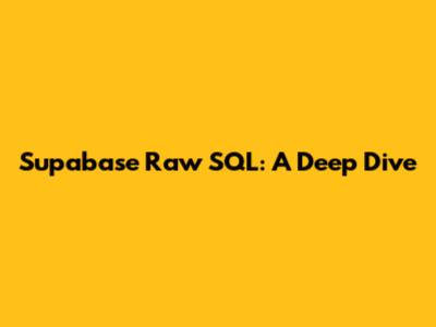 Supabase Raw SQL: A Deep Dive
