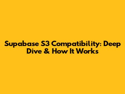 Supabase S3 Compatibility: Deep Dive & How It Works