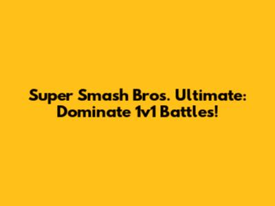 Super Smash Bros. Ultimate: Dominate 1v1 Battles!