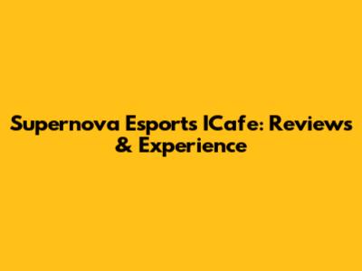Supernova Esports ICafe: Reviews & Experience