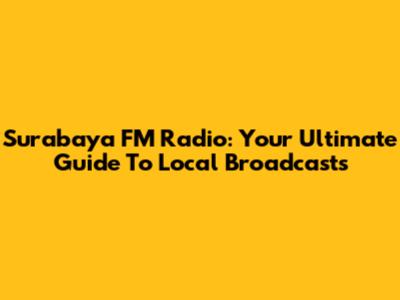 Surabaya FM Radio: Your Ultimate Guide To Local Broadcasts
