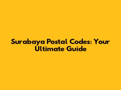 Surabaya Postal Codes: Your Ultimate Guide