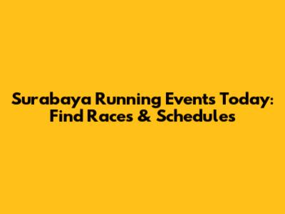 Surabaya Running Events Today: Find Races & Schedules