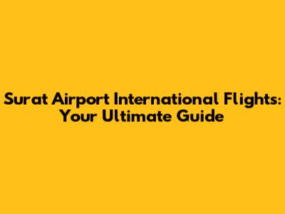 Surat Airport International Flights: Your Ultimate Guide