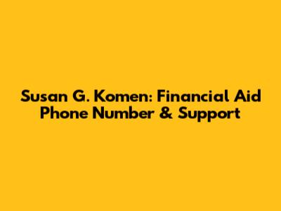 Susan G. Komen: Financial Aid Phone Number & Support