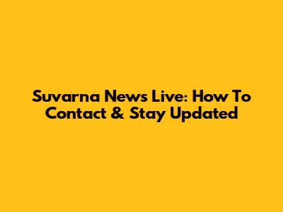 Suvarna News Live: How To Contact & Stay Updated