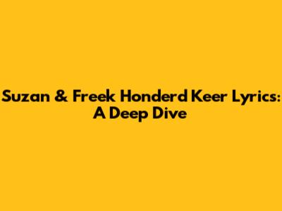 Suzan & Freek Honderd Keer Lyrics: A Deep Dive