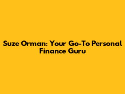 Suze Orman: Your Go-To Personal Finance Guru