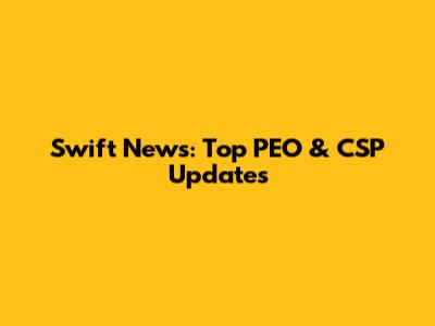 Swift News: Top PEO & CSP Updates