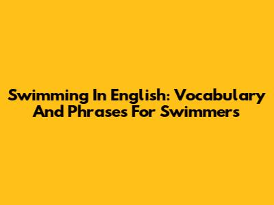 Swimming In English: Vocabulary And Phrases For Swimmers