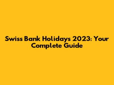 Swiss Bank Holidays 2023: Your Complete Guide