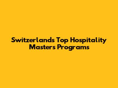 Switzerland's Top Hospitality Master's Programs