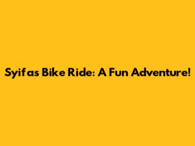 Syifa's Bike Ride: A Fun Adventure!