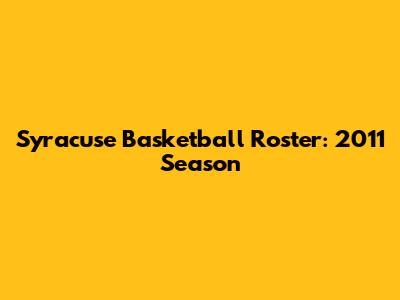 Syracuse Basketball Roster: 2011 Season
