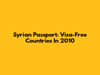 Syrian Passport: Visa-Free Countries In 2010