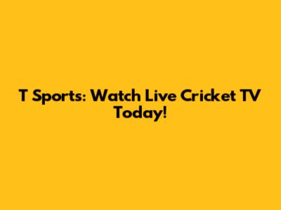 T Sports: Watch Live Cricket TV Today!