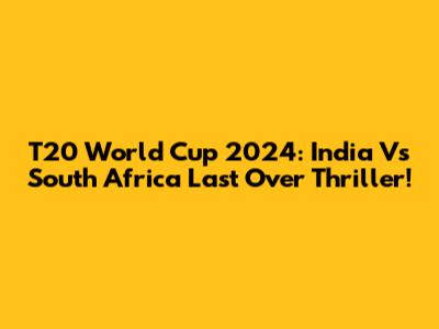 T20 World Cup 2024: India Vs South Africa Last Over Thriller!