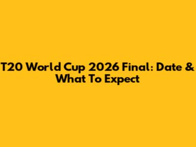 T20 World Cup 2026 Final: Date & What To Expect