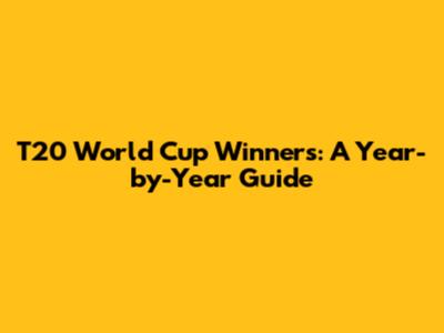T20 World Cup Winners: A Year-by-Year Guide