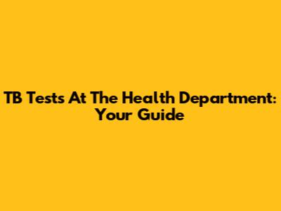 TB Tests At The Health Department: Your Guide