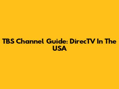 TBS Channel Guide: DirecTV In The USA