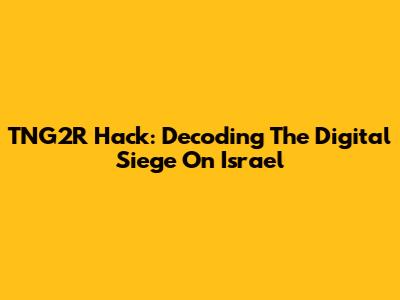 TNG2R Hack: Decoding The Digital Siege On Israel