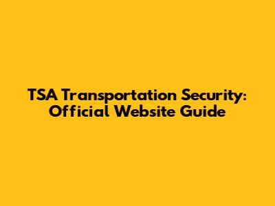 TSA Transportation Security: Official Website Guide